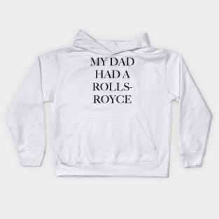 MY DAD HAD A ROLLS-ROYCE Kids Hoodie